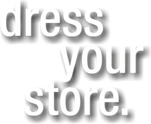 Text mit der Aufschrift 'dress your store' in einer modernen Schriftart auf hellem Hintergrund.